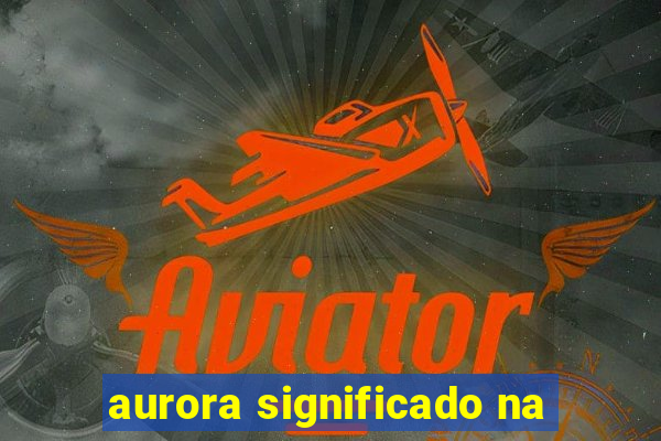 aurora significado na